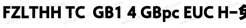 FZLTHH TC  GB1 4 GBpc EUC H字体转换